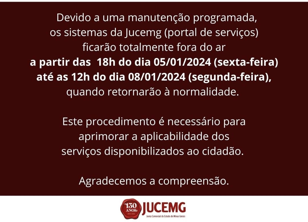  Comunicamos a interrupção programada nos sistemas da Jucemg, para efeito de manutenção.