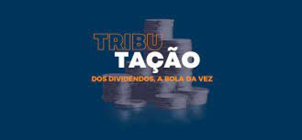 Artigo: Tributação dos dividendos, a bola da vez